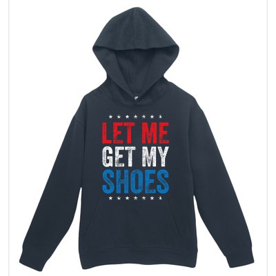 Let Me Get My Shoes Funny Quote Saying Urban Pullover Hoodie