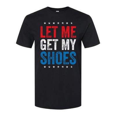 Let Me Get My Shoes Funny Quote Saying Softstyle CVC T-Shirt