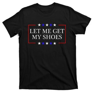 Let Me Get My Shoes Funny Trump Quote Butler Statement Usa T-Shirt