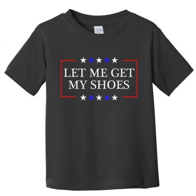 Let Me Get My Shoes Funny Trump Quote Butler Statement Usa Toddler T-Shirt