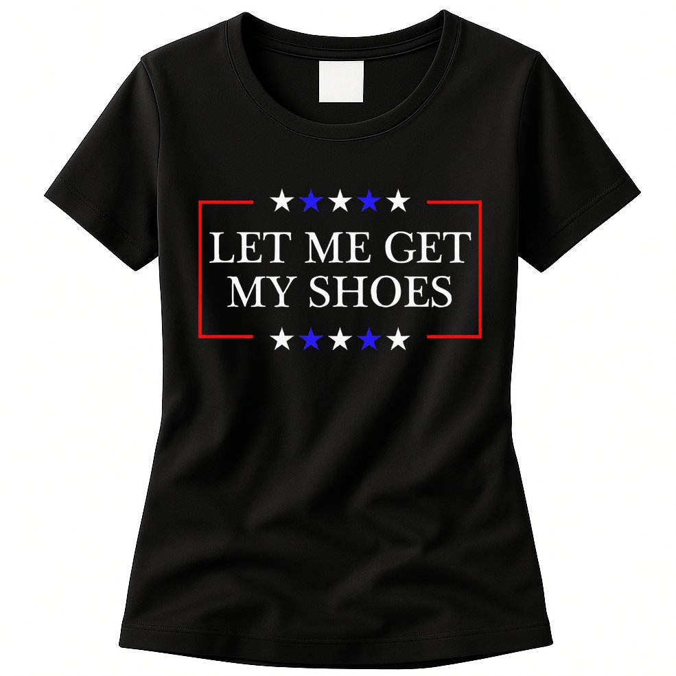 Let Me Get My Shoes Funny Trump Quote Butler Statement Usa Womens T-Shirt