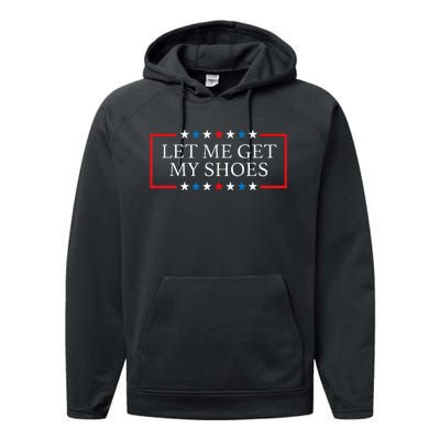 Let Me Get My Shoes Funny Quote Saying Performance Fleece Hoodie