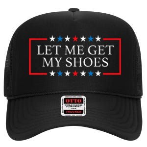 Let Me Get My Shoes Funny Quote Saying High Crown Mesh Back Trucker Hat