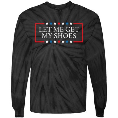 Let Me Get My Shoes Funny Quote Saying Tie-Dye Long Sleeve Shirt