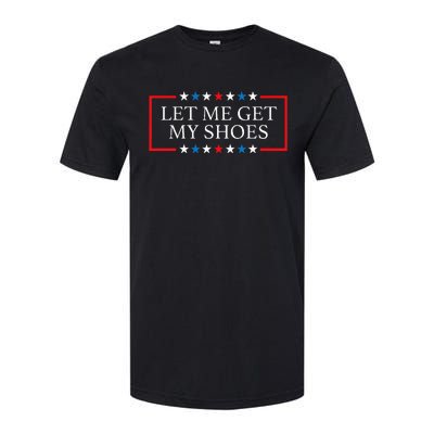 Let Me Get My Shoes Funny Quote Saying Softstyle CVC T-Shirt