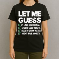 Let Me Guess My Labs Are Normal I Should Lose Weigh Sarcasm Sweatshirt T-Shirt