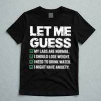 Let Me Guess My Labs Are Normal I Should Lose Weigh Sarcasm Sweatshirt T-Shirt