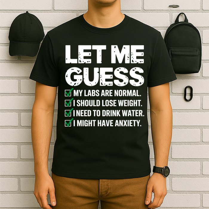 Let Me Guess My Labs Are Normal I Should Lose Weigh Sarcasm Sweatshirt T-Shirt