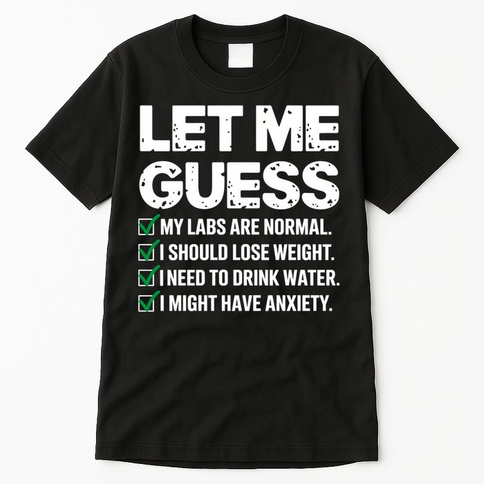 Let Me Guess My Labs Are Normal I Should Lose Weigh Sarcasm Sweatshirt Tall T-Shirt