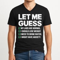 Let Me Guess My Labs Are Normal I Should Lose Weigh Sarcasm Sweatshirt V-Neck T-Shirt
