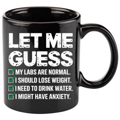 Let Me Guess My Labs Are Normal I Should Lose Weigh Sarcasm Sweatshirt 11oz C Handle Ceramic Mug