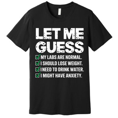Let Me Guess My Labs Are Normal I Should Lose Weigh Sarcasm Sweatshirt Premium T-Shirt