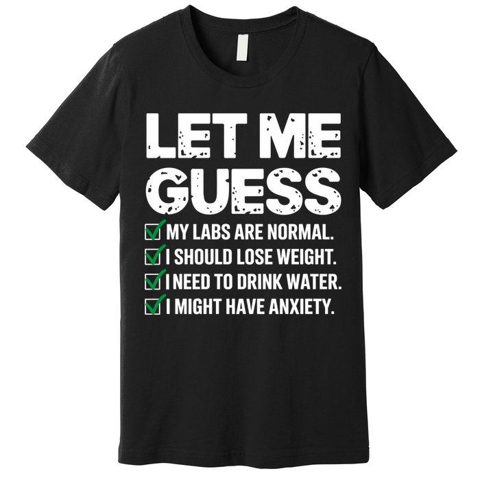 Let Me Guess My Labs Are Normal I Should Lose Weigh Sarcasm Sweatshirt Premium T-Shirt
