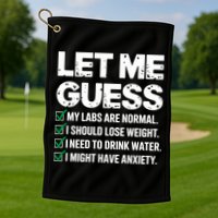 Let Me Guess My Labs Are Normal I Should Lose Weigh Sarcasm Sweatshirt Golf Towel