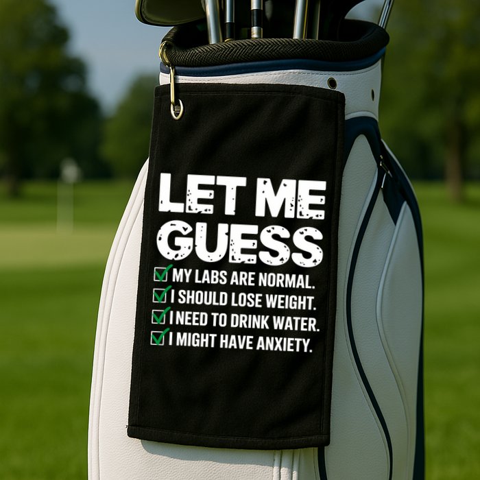 Let Me Guess My Labs Are Normal I Should Lose Weigh Sarcasm Sweatshirt Golf Towel