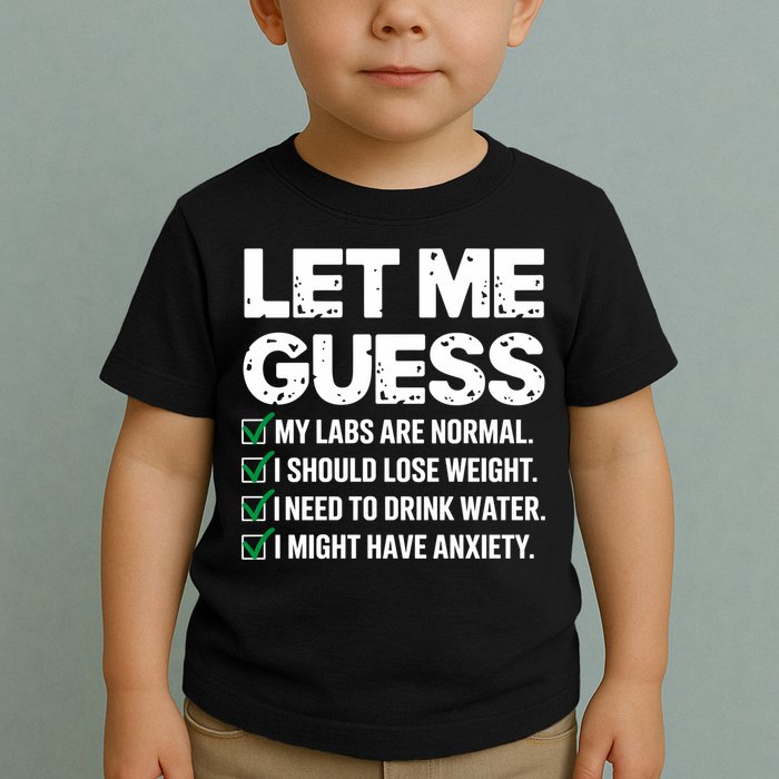 Let Me Guess My Labs Are Normal I Should Lose Weigh Sarcasm Sweatshirt Toddler T-Shirt