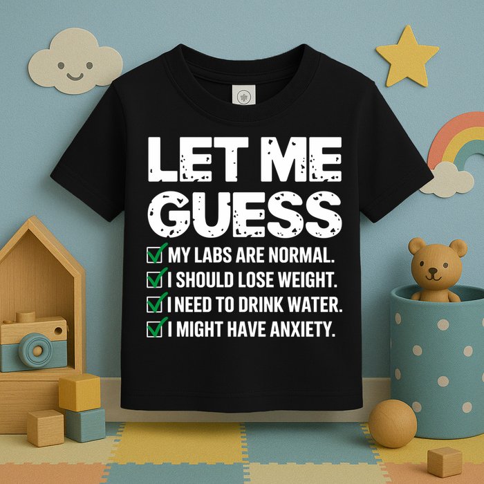 Let Me Guess My Labs Are Normal I Should Lose Weigh Sarcasm Sweatshirt Toddler T-Shirt