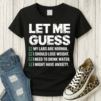 Let Me Guess My Labs Are Normal I Should Lose Weigh Sarcasm Sweatshirt Womens T-Shirt