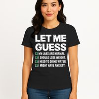 Let Me Guess My Labs Are Normal I Should Lose Weigh Sarcasm Sweatshirt Womens T-Shirt