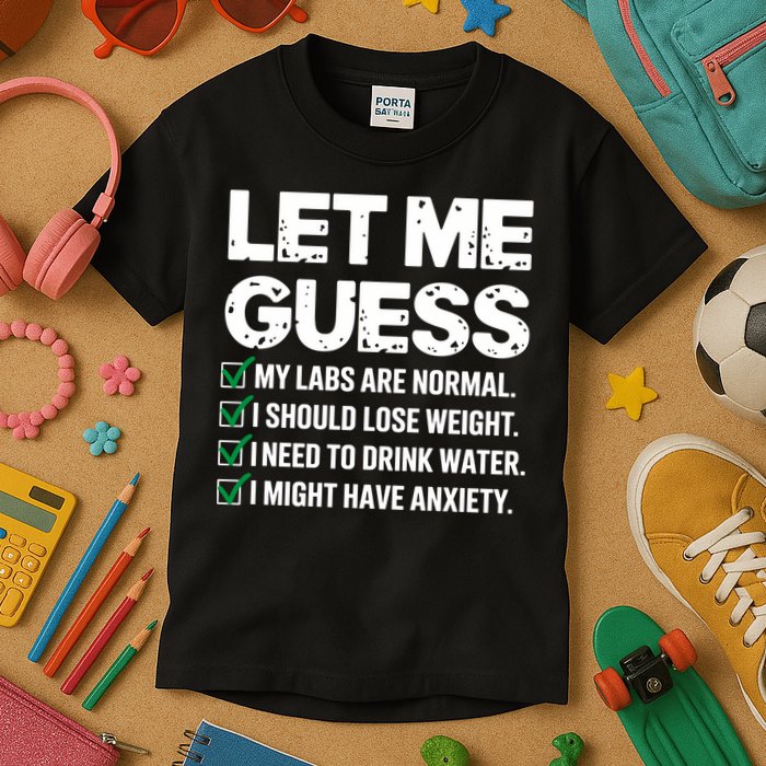 Let Me Guess My Labs Are Normal I Should Lose Weigh Sarcasm Sweatshirt Kids T-Shirt