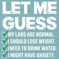 Let Me Guess My Labs Are Normal I Should Lose Weigh Sarcasm Sweatshirt Sueded Cloud Jersey T-Shirt