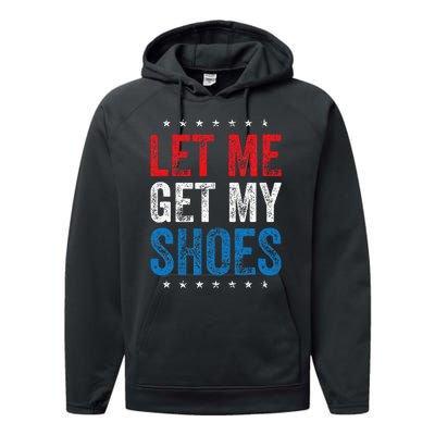 Let Me Get My Shoes Funny Quote Saying Performance Fleece Hoodie