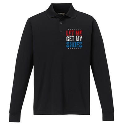 Let Me Get My Shoes Funny Quote Saying Performance Long Sleeve Polo