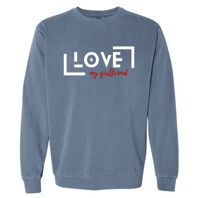 Love My Girlfriend Garment-Dyed Sweatshirt