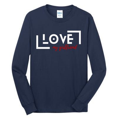 Love My Girlfriend Tall Long Sleeve T-Shirt