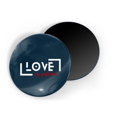 Love My Girlfriend Magnet