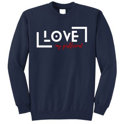 Love My Girlfriend Tall Sweatshirt