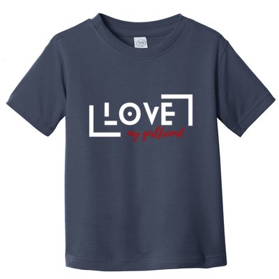 Love My Girlfriend Toddler T-Shirt