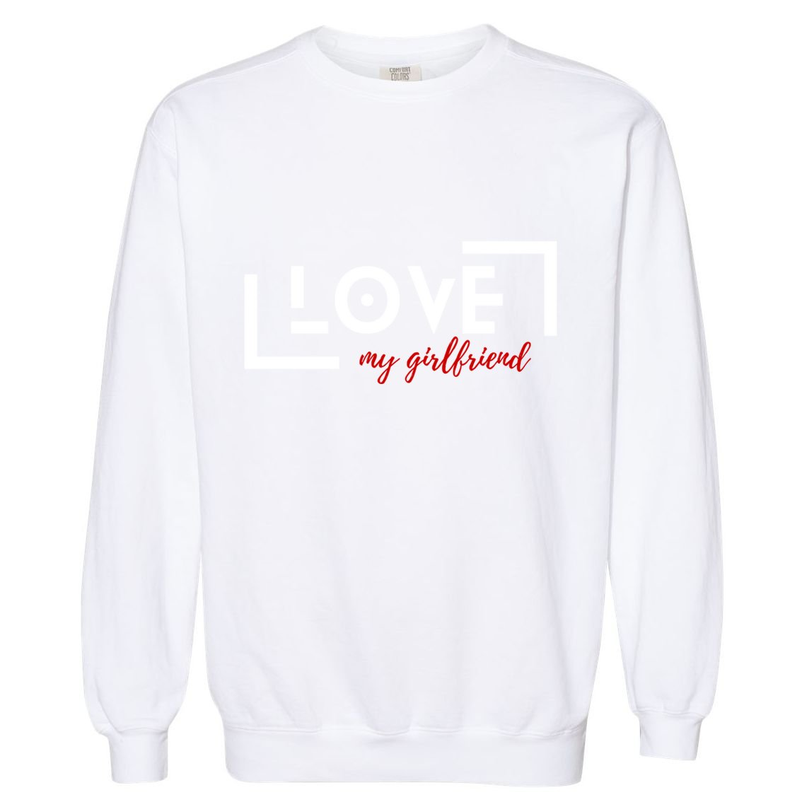 Love My Girlfriend Garment-Dyed Sweatshirt