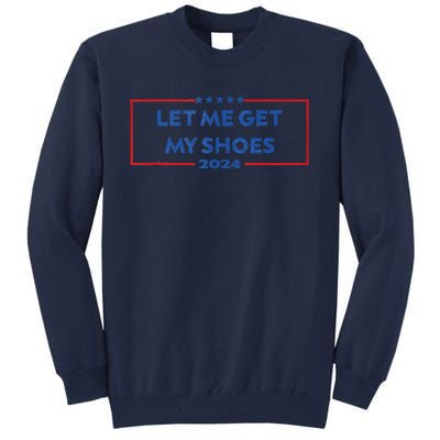 Let Me Get My Shoes Funny Quote Saying Tall Sweatshirt