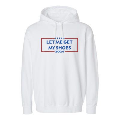 Let Me Get My Shoes Funny Quote Saying Garment-Dyed Fleece Hoodie