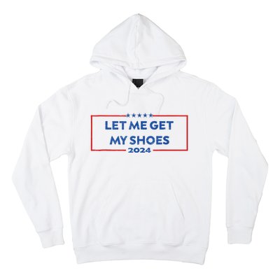 Let Me Get My Shoes Funny Quote Saying Hoodie