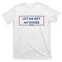 Let Me Get My Shoes Funny Quote Saying T-Shirt