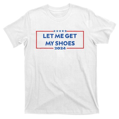 Let Me Get My Shoes Funny Quote Saying T-Shirt