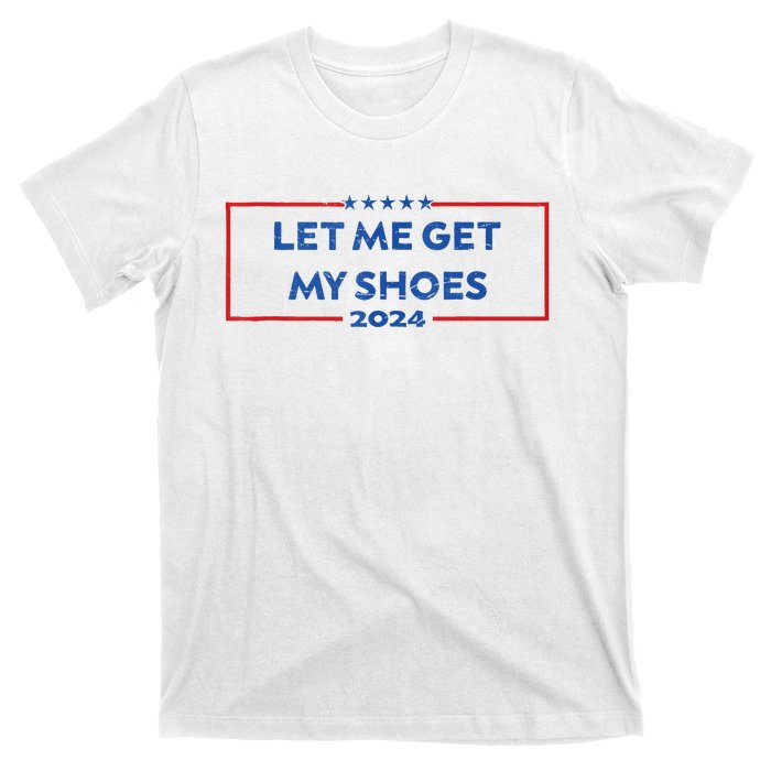 Let Me Get My Shoes Funny Quote Saying T-Shirt