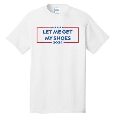 Let Me Get My Shoes Funny Quote Saying Tall T-Shirt