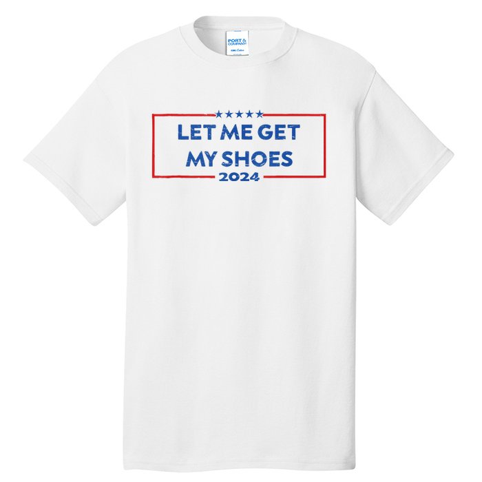 Let Me Get My Shoes Funny Quote Saying Tall T-Shirt