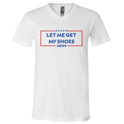 Let Me Get My Shoes Funny Quote Saying V-Neck T-Shirt