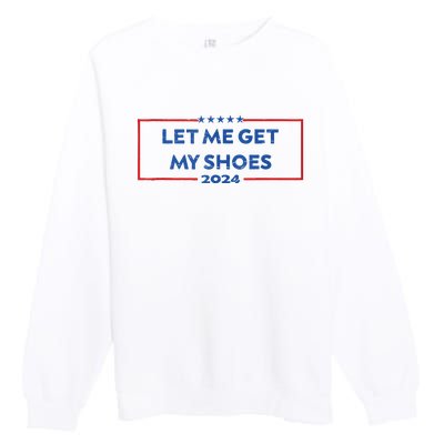 Let Me Get My Shoes Funny Quote Saying Premium Crewneck Sweatshirt