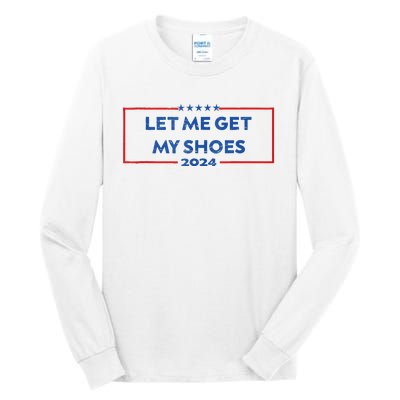 Let Me Get My Shoes Funny Quote Saying Tall Long Sleeve T-Shirt