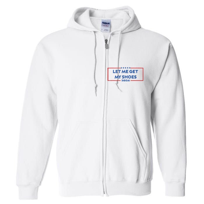 Let Me Get My Shoes Funny Quote Saying Full Zip Hoodie