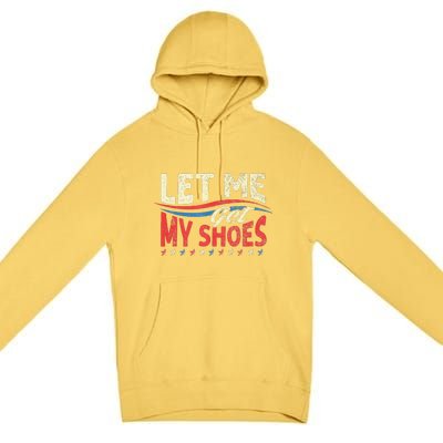 Let Me Get My Shoes Funny Quote Saying Premium Pullover Hoodie