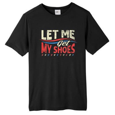 Let Me Get My Shoes Funny Quote Saying Tall Fusion ChromaSoft Performance T-Shirt