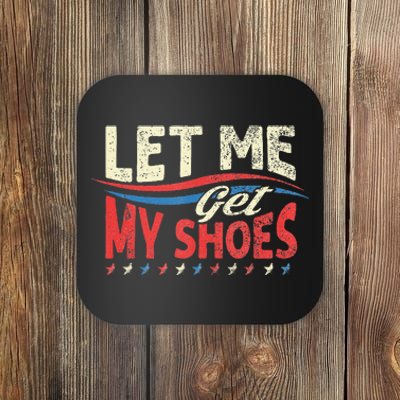 Let Me Get My Shoes Funny Quote Saying Coaster