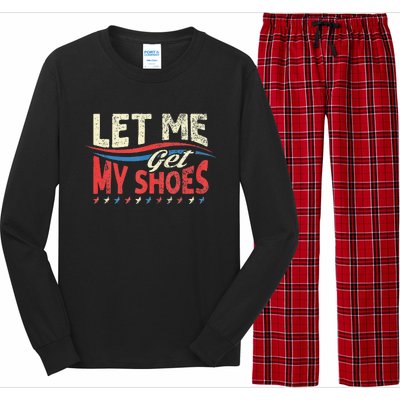 Let Me Get My Shoes Funny Quote Saying Long Sleeve Pajama Set