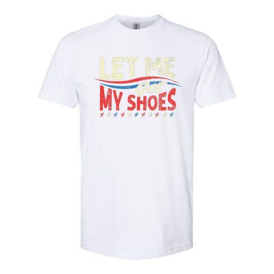 Let Me Get My Shoes Funny Quote Saying Softstyle CVC T-Shirt